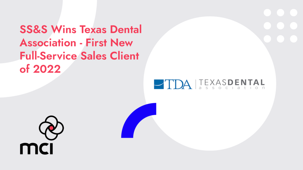 SS&S Wins Texas Dental Association – First New Full-Service Sales Client of 2022
