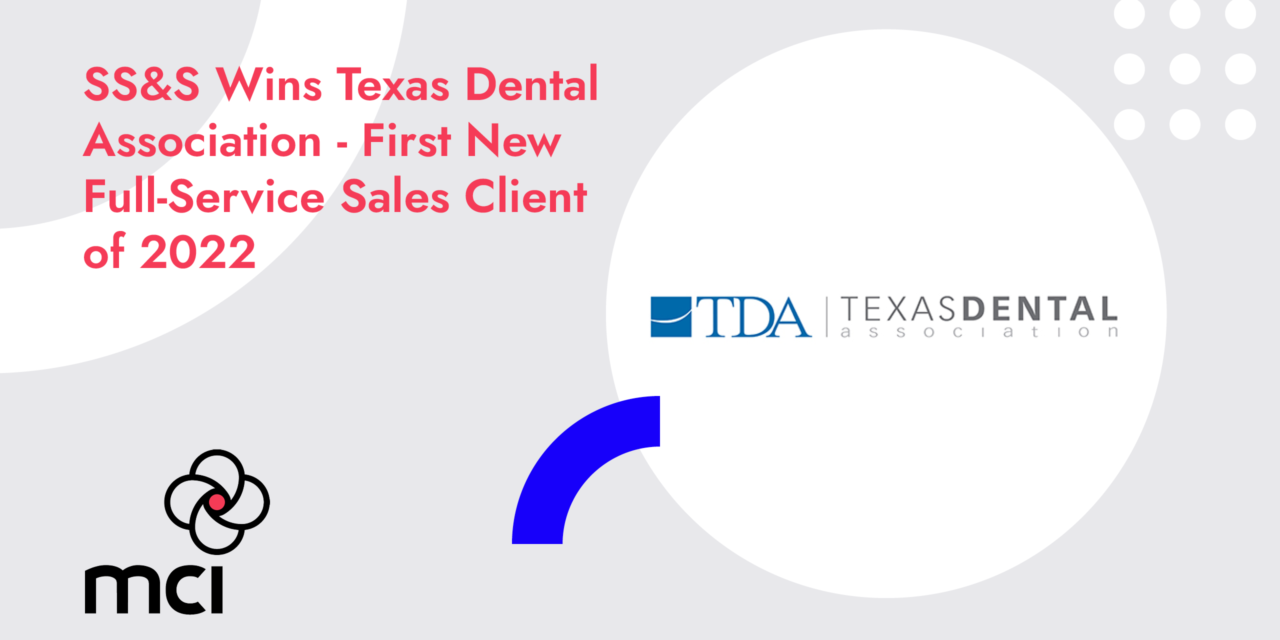 SS&S Wins Texas Dental Association – First New Full-Service Sales Client of 2022
