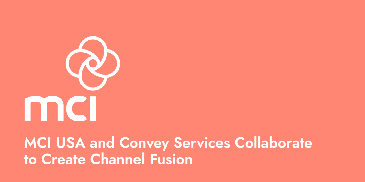MCI USA and Convey Services Collaborate to Create Channel Fusion