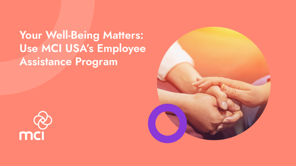 Your Well-Being Matters: Use MCI USA’s Employee Assistance Program 