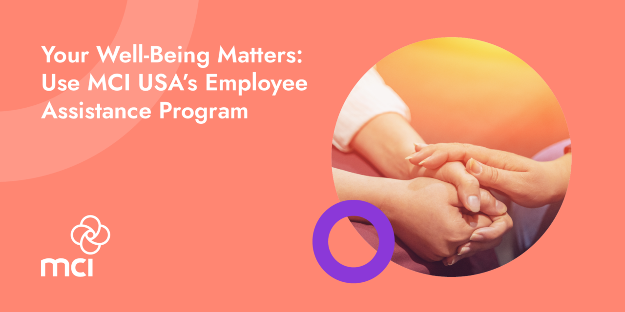 Your Well-Being Matters: Use MCI USA’s Employee Assistance Program 